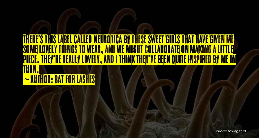 Bat For Lashes Quotes: There's This Label Called Neurotica By These Sweet Girls That Have Given Me Some Lovely Things To Wear, And We