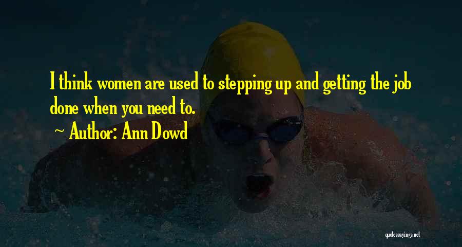 Ann Dowd Quotes: I Think Women Are Used To Stepping Up And Getting The Job Done When You Need To.