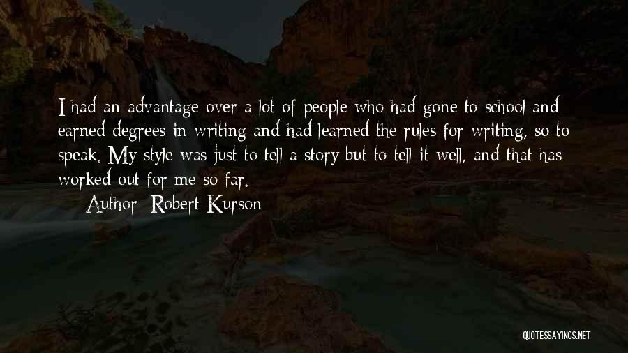 Robert Kurson Quotes: I Had An Advantage Over A Lot Of People Who Had Gone To School And Earned Degrees In Writing And