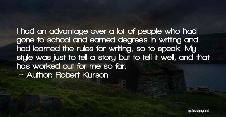 Robert Kurson Quotes: I Had An Advantage Over A Lot Of People Who Had Gone To School And Earned Degrees In Writing And