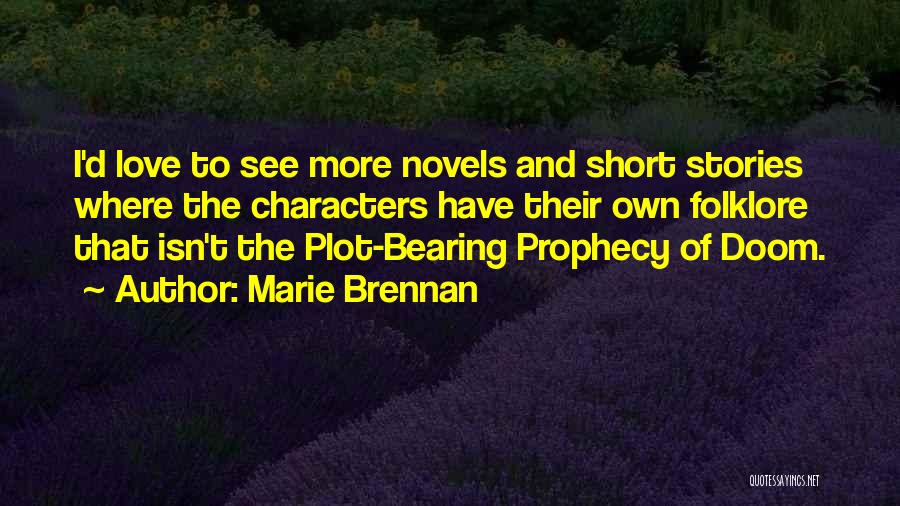 Marie Brennan Quotes: I'd Love To See More Novels And Short Stories Where The Characters Have Their Own Folklore That Isn't The Plot-bearing