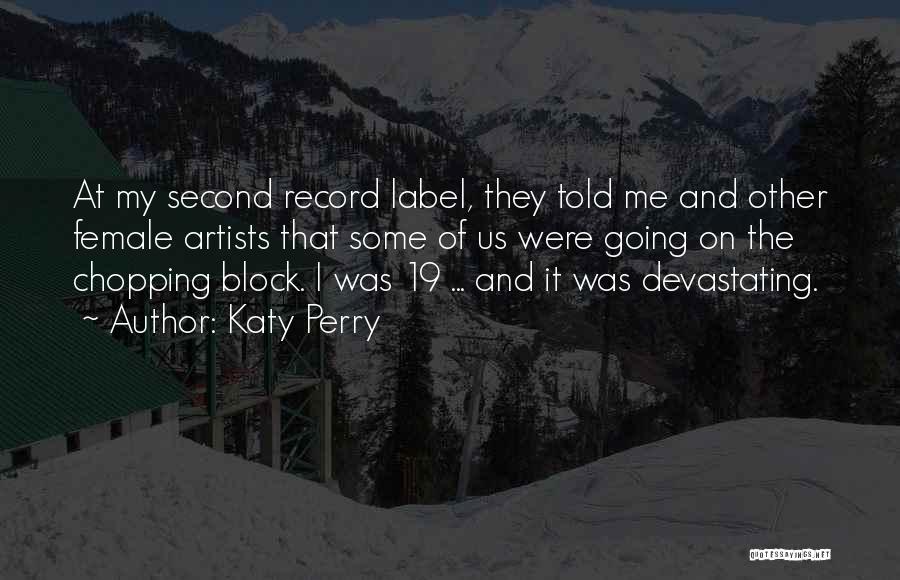 Katy Perry Quotes: At My Second Record Label, They Told Me And Other Female Artists That Some Of Us Were Going On The