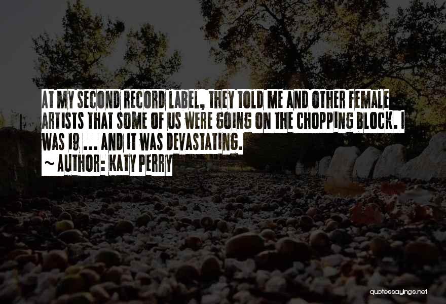 Katy Perry Quotes: At My Second Record Label, They Told Me And Other Female Artists That Some Of Us Were Going On The