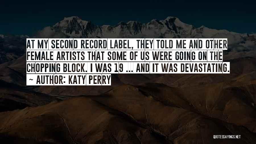 Katy Perry Quotes: At My Second Record Label, They Told Me And Other Female Artists That Some Of Us Were Going On The