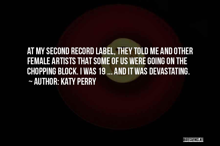 Katy Perry Quotes: At My Second Record Label, They Told Me And Other Female Artists That Some Of Us Were Going On The