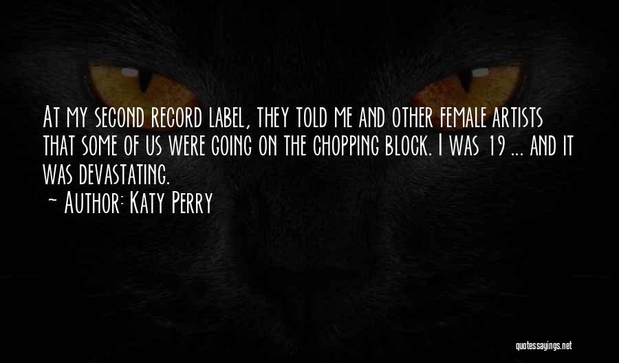 Katy Perry Quotes: At My Second Record Label, They Told Me And Other Female Artists That Some Of Us Were Going On The
