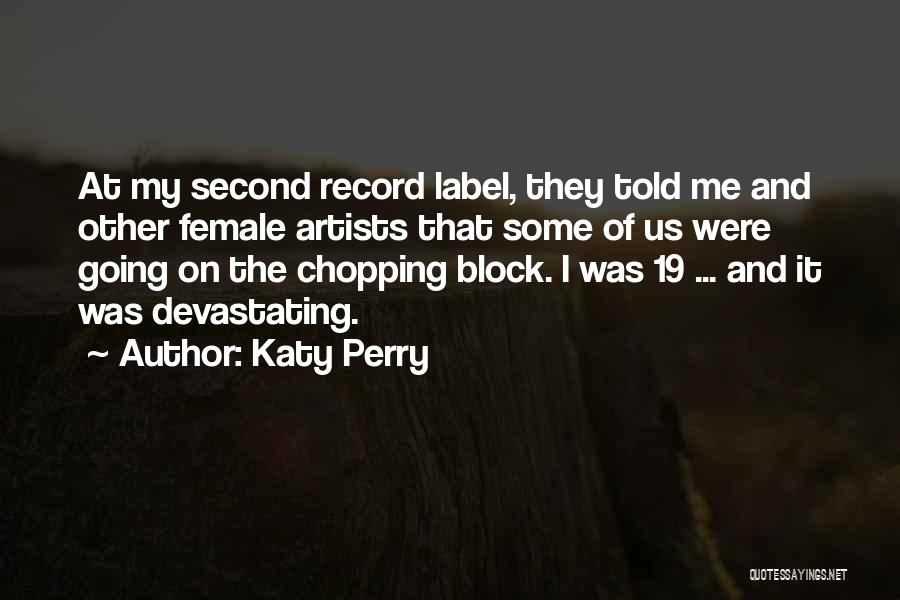 Katy Perry Quotes: At My Second Record Label, They Told Me And Other Female Artists That Some Of Us Were Going On The