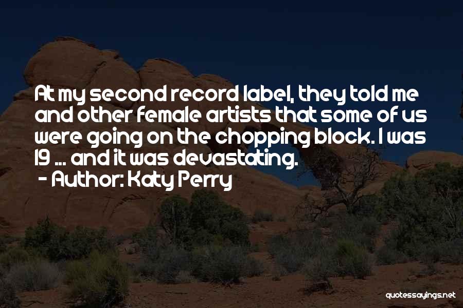 Katy Perry Quotes: At My Second Record Label, They Told Me And Other Female Artists That Some Of Us Were Going On The
