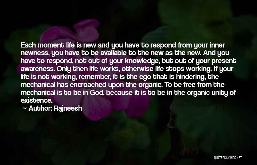 Rajneesh Quotes: Each Moment Life Is New And You Have To Respond From Your Inner Newness, You Have To Be Available To