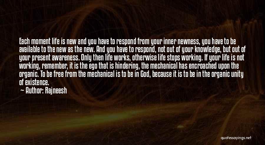 Rajneesh Quotes: Each Moment Life Is New And You Have To Respond From Your Inner Newness, You Have To Be Available To