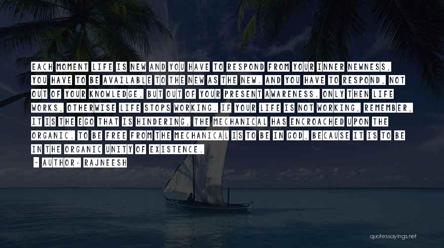 Rajneesh Quotes: Each Moment Life Is New And You Have To Respond From Your Inner Newness, You Have To Be Available To