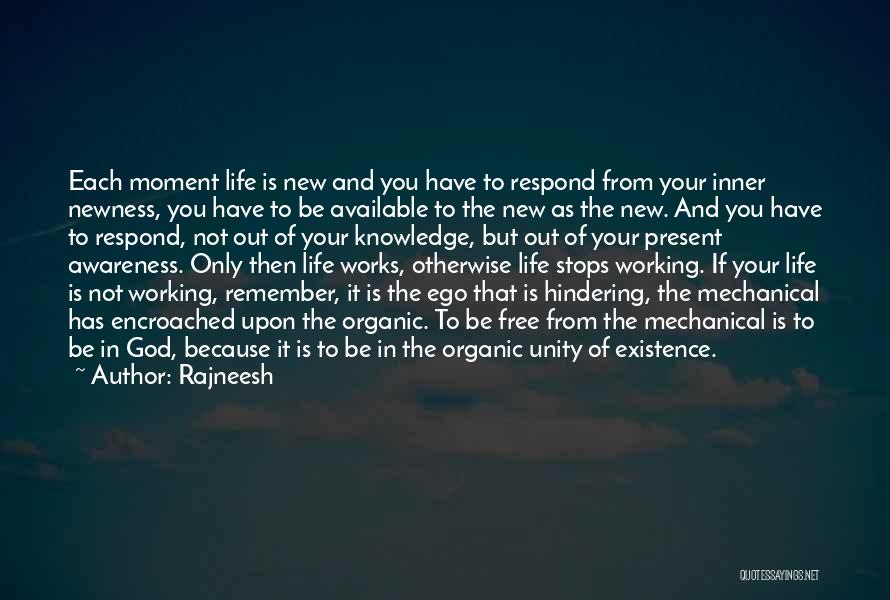 Rajneesh Quotes: Each Moment Life Is New And You Have To Respond From Your Inner Newness, You Have To Be Available To