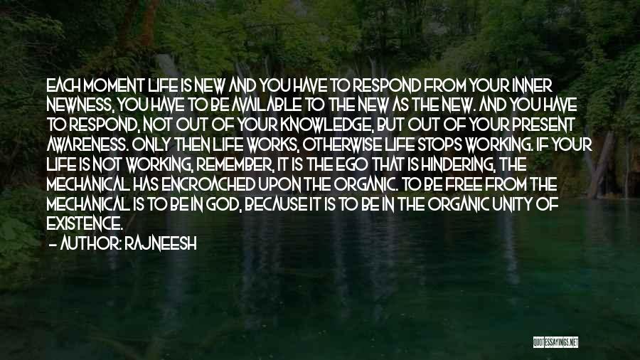 Rajneesh Quotes: Each Moment Life Is New And You Have To Respond From Your Inner Newness, You Have To Be Available To