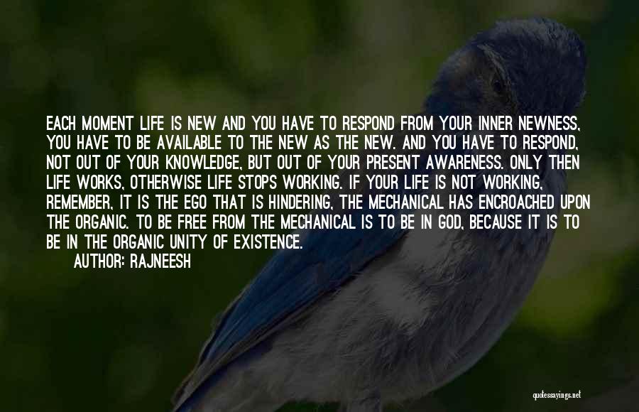 Rajneesh Quotes: Each Moment Life Is New And You Have To Respond From Your Inner Newness, You Have To Be Available To