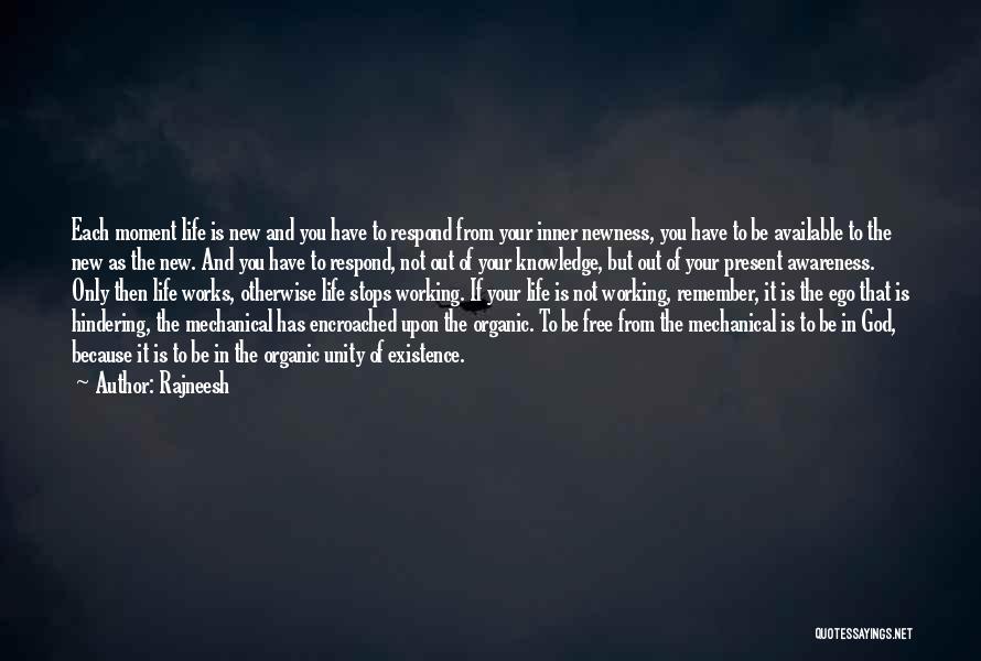 Rajneesh Quotes: Each Moment Life Is New And You Have To Respond From Your Inner Newness, You Have To Be Available To