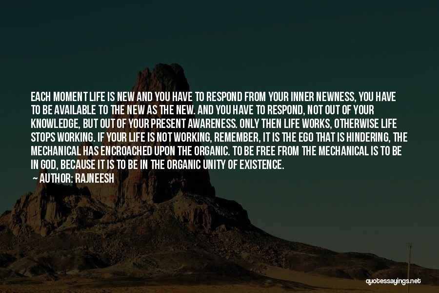 Rajneesh Quotes: Each Moment Life Is New And You Have To Respond From Your Inner Newness, You Have To Be Available To