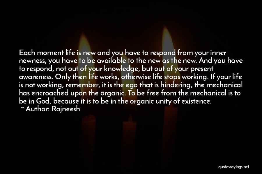 Rajneesh Quotes: Each Moment Life Is New And You Have To Respond From Your Inner Newness, You Have To Be Available To