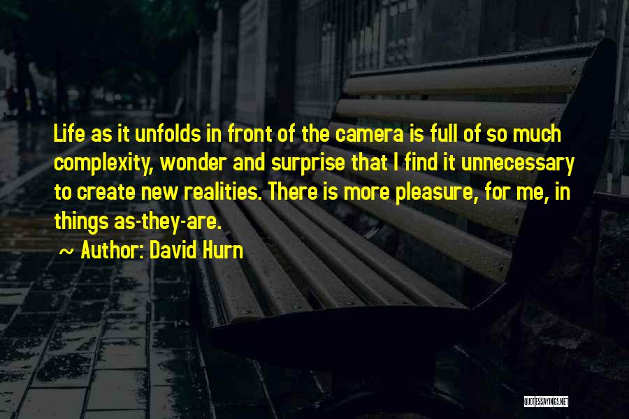 David Hurn Quotes: Life As It Unfolds In Front Of The Camera Is Full Of So Much Complexity, Wonder And Surprise That I