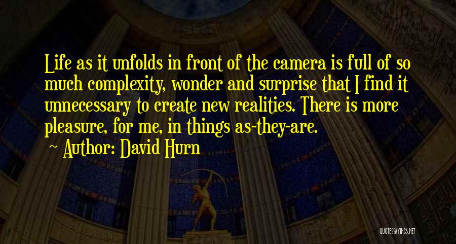 David Hurn Quotes: Life As It Unfolds In Front Of The Camera Is Full Of So Much Complexity, Wonder And Surprise That I