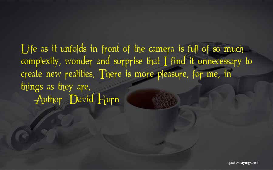 David Hurn Quotes: Life As It Unfolds In Front Of The Camera Is Full Of So Much Complexity, Wonder And Surprise That I