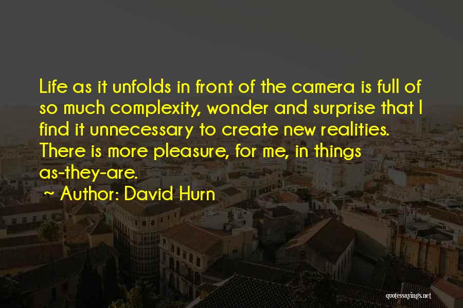 David Hurn Quotes: Life As It Unfolds In Front Of The Camera Is Full Of So Much Complexity, Wonder And Surprise That I