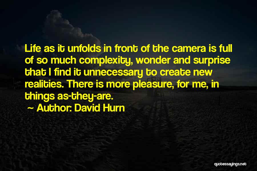 David Hurn Quotes: Life As It Unfolds In Front Of The Camera Is Full Of So Much Complexity, Wonder And Surprise That I