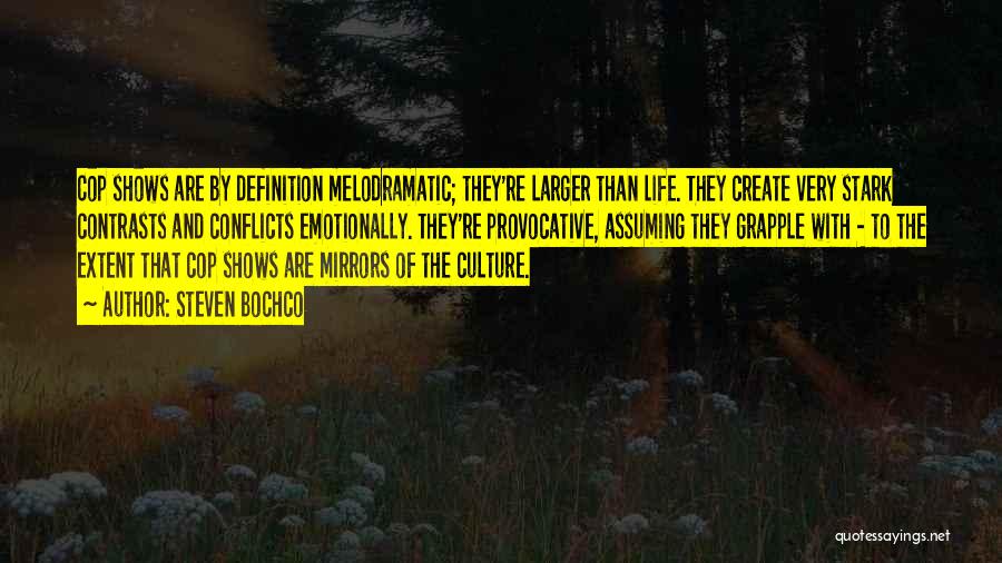 Steven Bochco Quotes: Cop Shows Are By Definition Melodramatic; They're Larger Than Life. They Create Very Stark Contrasts And Conflicts Emotionally. They're Provocative,