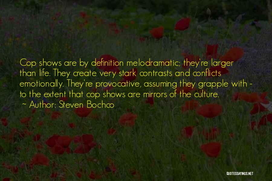 Steven Bochco Quotes: Cop Shows Are By Definition Melodramatic; They're Larger Than Life. They Create Very Stark Contrasts And Conflicts Emotionally. They're Provocative,