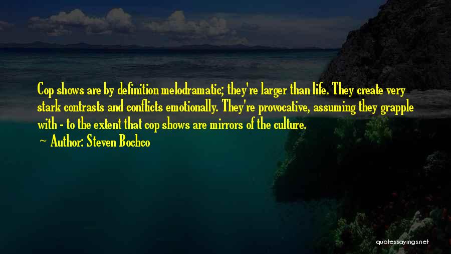 Steven Bochco Quotes: Cop Shows Are By Definition Melodramatic; They're Larger Than Life. They Create Very Stark Contrasts And Conflicts Emotionally. They're Provocative,