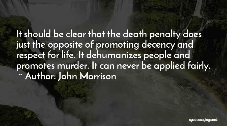 John Morrison Quotes: It Should Be Clear That The Death Penalty Does Just The Opposite Of Promoting Decency And Respect For Life. It