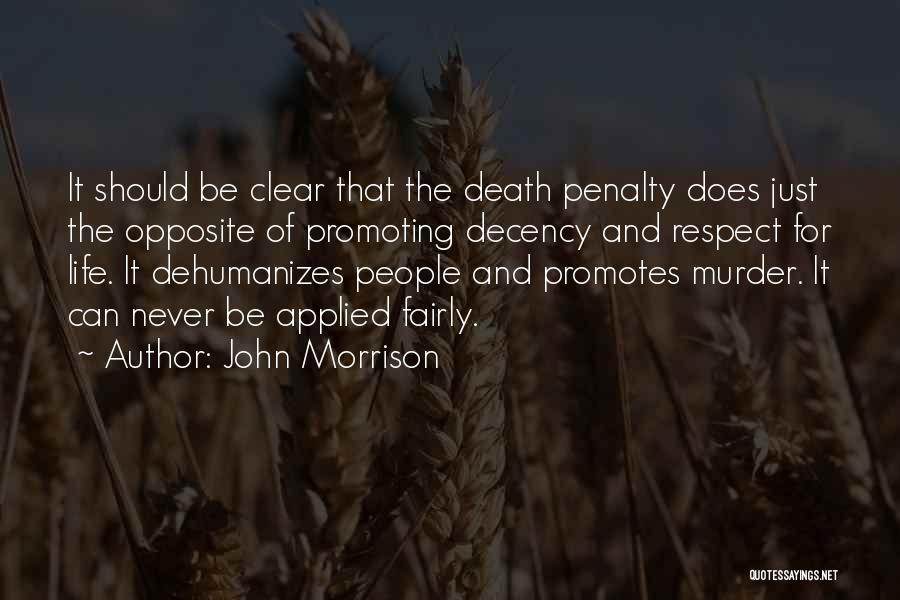 John Morrison Quotes: It Should Be Clear That The Death Penalty Does Just The Opposite Of Promoting Decency And Respect For Life. It