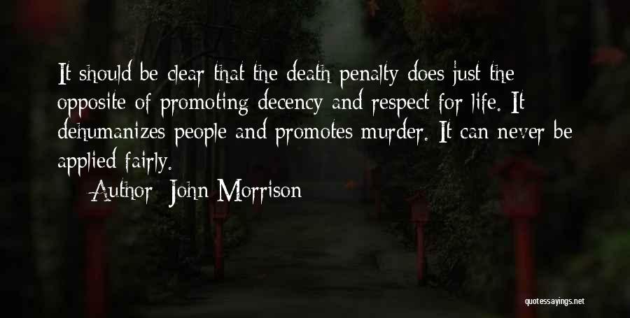 John Morrison Quotes: It Should Be Clear That The Death Penalty Does Just The Opposite Of Promoting Decency And Respect For Life. It