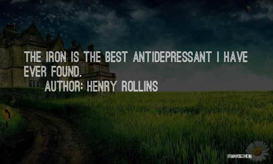 Henry Rollins Quotes: The Iron Is The Best Antidepressant I Have Ever Found.