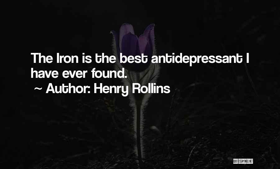 Henry Rollins Quotes: The Iron Is The Best Antidepressant I Have Ever Found.