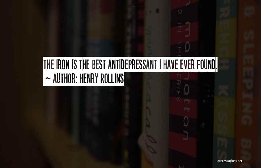 Henry Rollins Quotes: The Iron Is The Best Antidepressant I Have Ever Found.