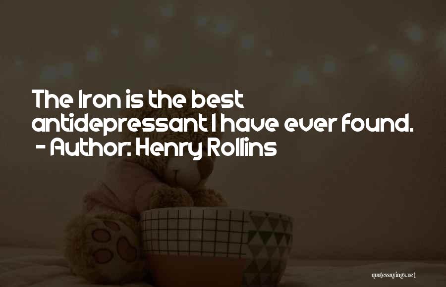 Henry Rollins Quotes: The Iron Is The Best Antidepressant I Have Ever Found.