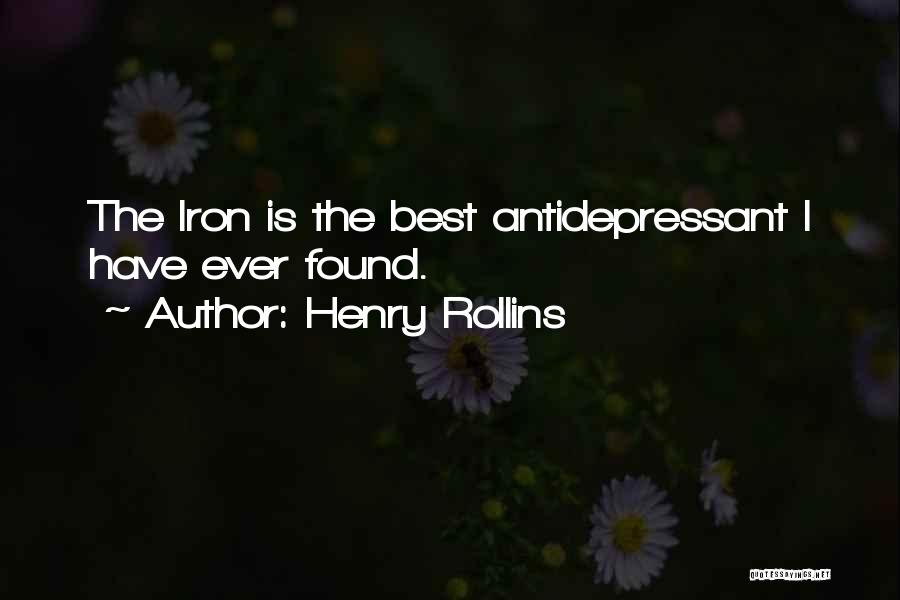 Henry Rollins Quotes: The Iron Is The Best Antidepressant I Have Ever Found.