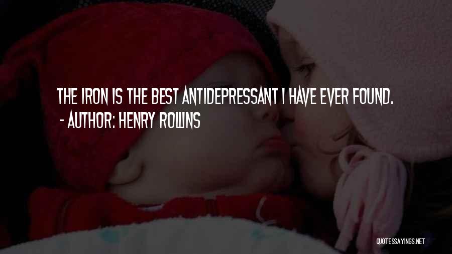 Henry Rollins Quotes: The Iron Is The Best Antidepressant I Have Ever Found.