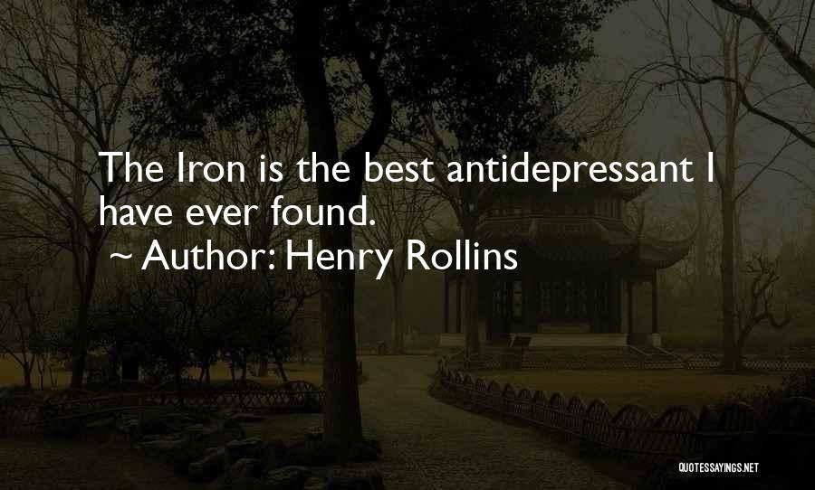 Henry Rollins Quotes: The Iron Is The Best Antidepressant I Have Ever Found.