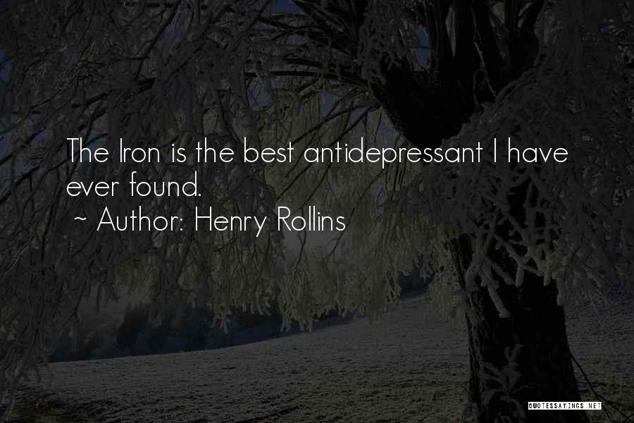 Henry Rollins Quotes: The Iron Is The Best Antidepressant I Have Ever Found.