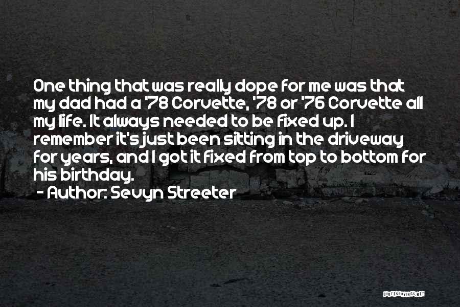 Sevyn Streeter Quotes: One Thing That Was Really Dope For Me Was That My Dad Had A '78 Corvette, '78 Or '76 Corvette