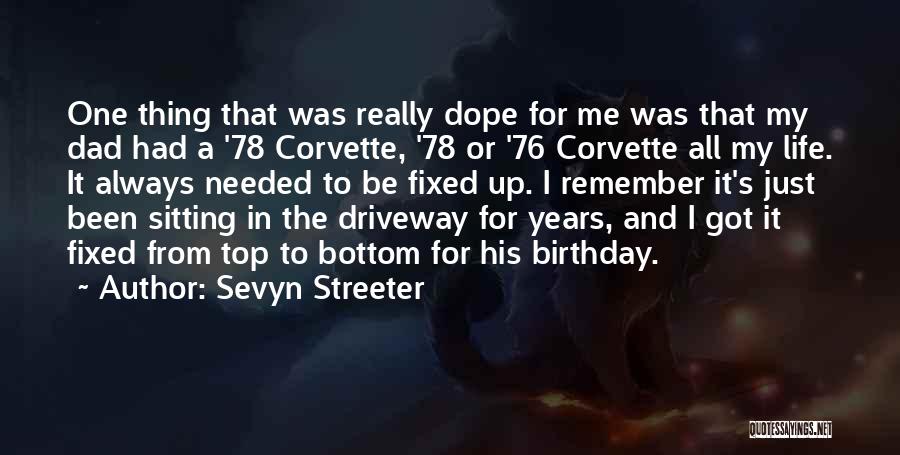 Sevyn Streeter Quotes: One Thing That Was Really Dope For Me Was That My Dad Had A '78 Corvette, '78 Or '76 Corvette