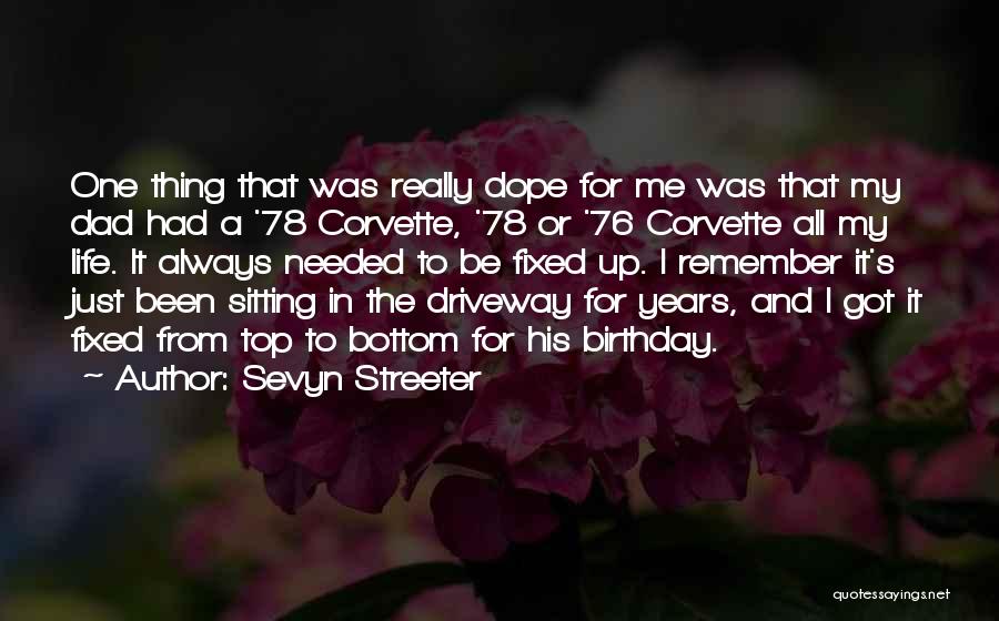 Sevyn Streeter Quotes: One Thing That Was Really Dope For Me Was That My Dad Had A '78 Corvette, '78 Or '76 Corvette