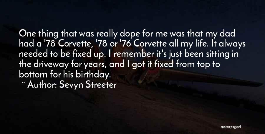 Sevyn Streeter Quotes: One Thing That Was Really Dope For Me Was That My Dad Had A '78 Corvette, '78 Or '76 Corvette