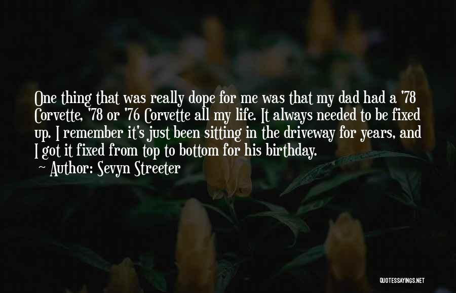 Sevyn Streeter Quotes: One Thing That Was Really Dope For Me Was That My Dad Had A '78 Corvette, '78 Or '76 Corvette