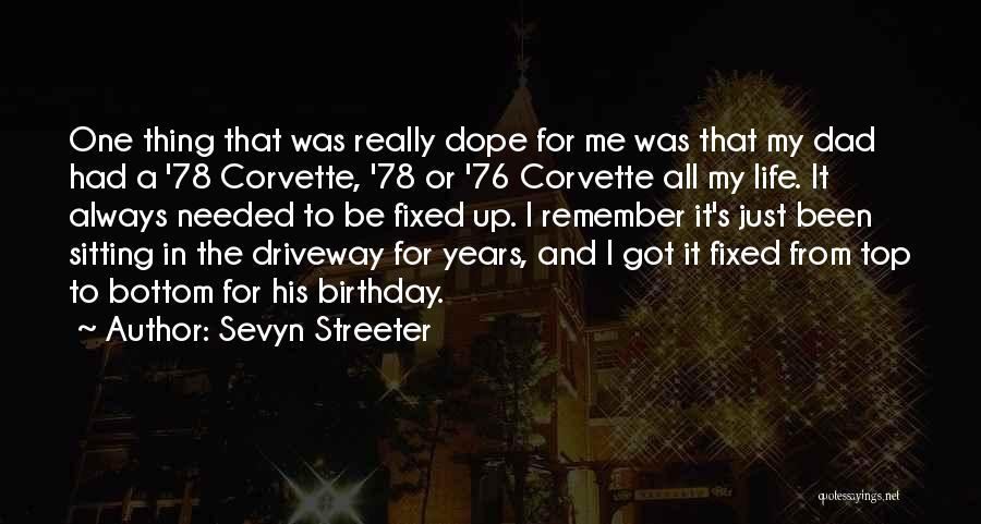 Sevyn Streeter Quotes: One Thing That Was Really Dope For Me Was That My Dad Had A '78 Corvette, '78 Or '76 Corvette