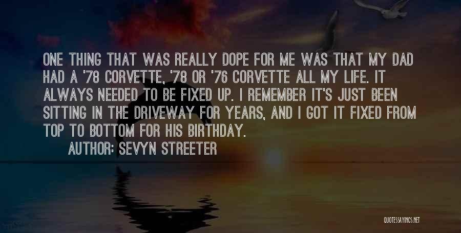 Sevyn Streeter Quotes: One Thing That Was Really Dope For Me Was That My Dad Had A '78 Corvette, '78 Or '76 Corvette