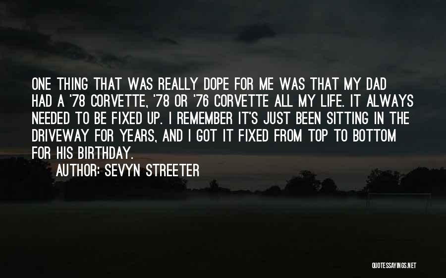 Sevyn Streeter Quotes: One Thing That Was Really Dope For Me Was That My Dad Had A '78 Corvette, '78 Or '76 Corvette