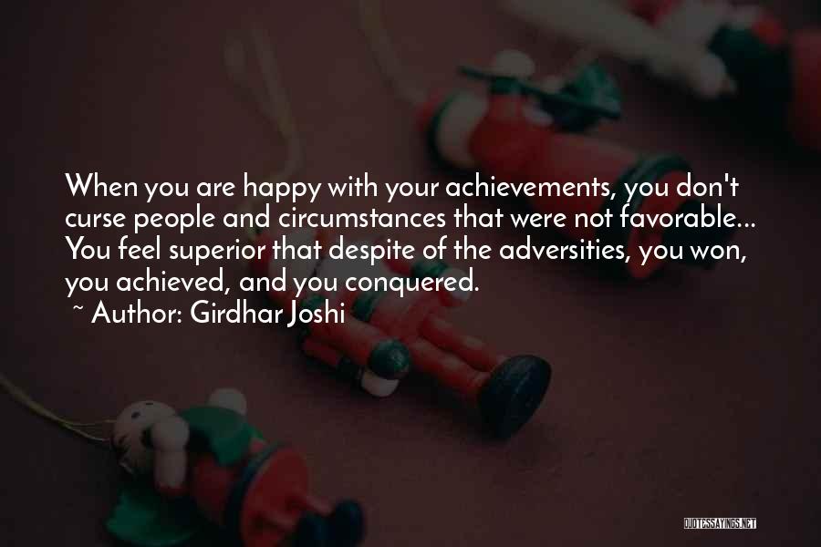 Girdhar Joshi Quotes: When You Are Happy With Your Achievements, You Don't Curse People And Circumstances That Were Not Favorable... You Feel Superior