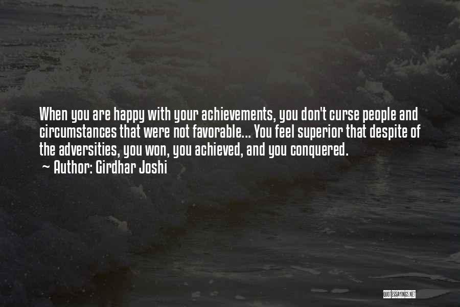 Girdhar Joshi Quotes: When You Are Happy With Your Achievements, You Don't Curse People And Circumstances That Were Not Favorable... You Feel Superior